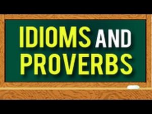 Idioms and Proverbs