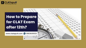 How to Prepare for CLAT After 12th?