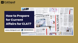 How to Prepare for Current Affairs for CLAT?