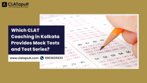 Which CLAT Coaching in Kolkata Provides Mock Tests and Test Series?