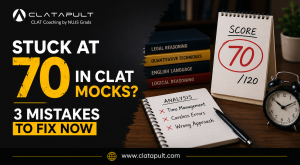 Stuck at 70 in CLAT Mocks? 3 Mistakes to Fix Now